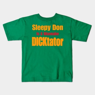 Sleepy Don Is a Wannabe DICKtator - Front Kids T-Shirt